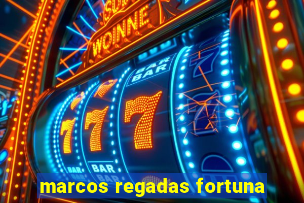 marcos regadas fortuna